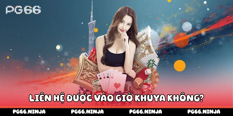 Liên hệ được vào giờ khuya không?