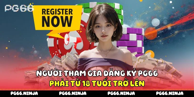 Người tham gia đăng ký PG66 phải từ 18 tuổi trở lên