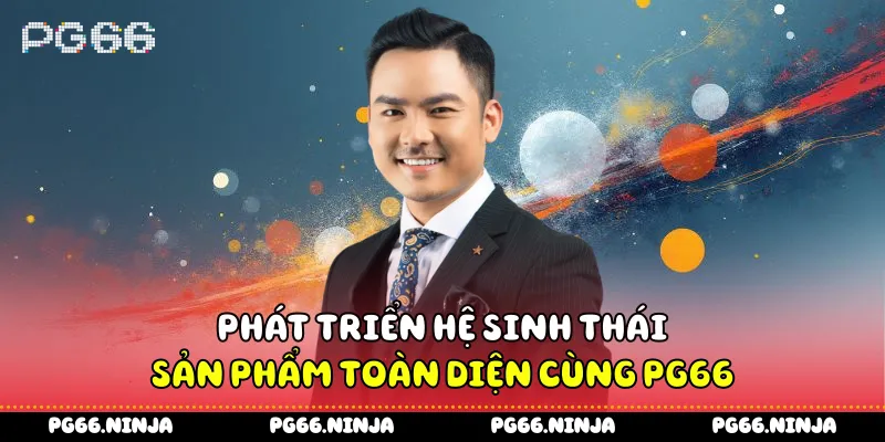 Phát triển hệ sinh thái sản phẩm toàn diện cùng PG66